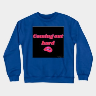 Coming out hard Crewneck Sweatshirt